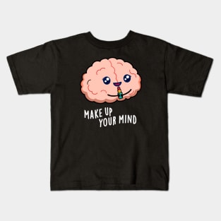 Make Up Your Mind Cute Brain PUn Kids T-Shirt